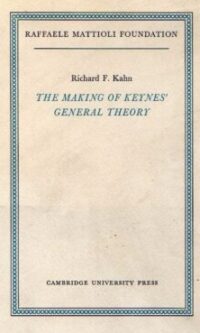 THE MAKING OF KEYNES' GENERAL THEORY by Richard Kahn